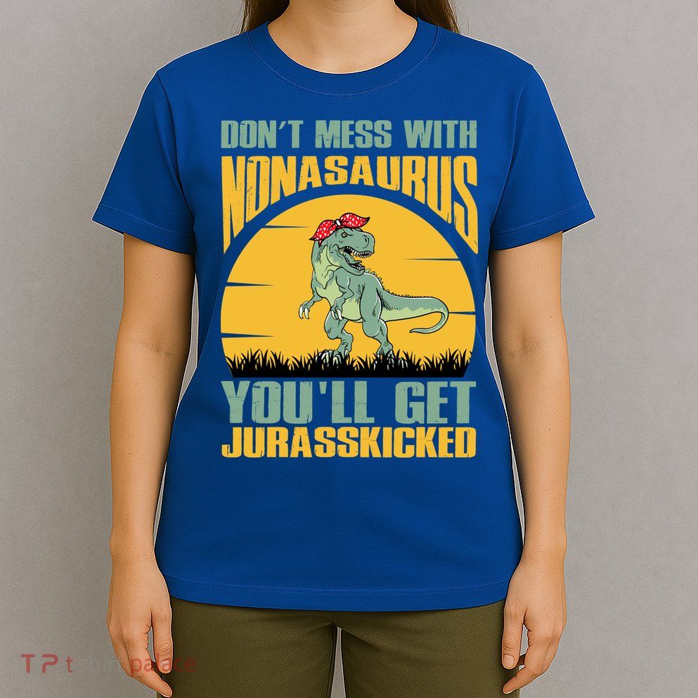 Don't Mess With Nonasaurus You'll Get Jurasskicked Mother's Day T-Shirt
