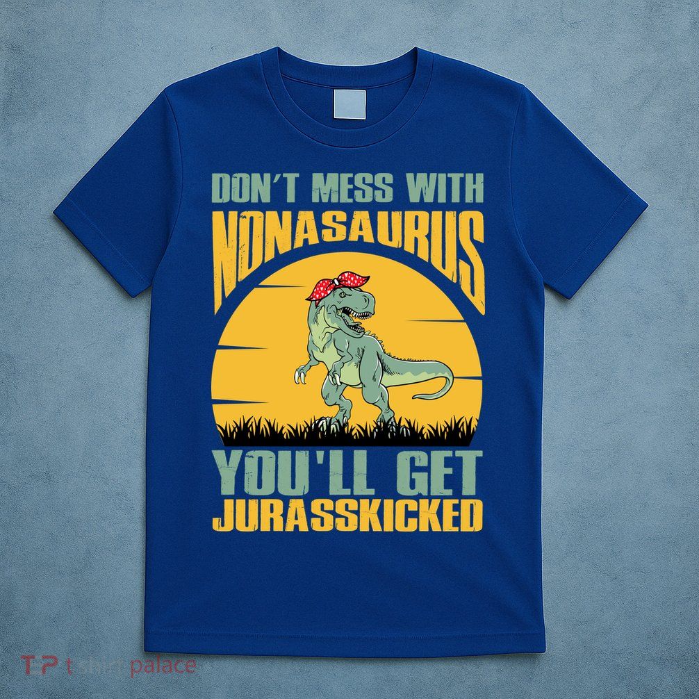 Don't Mess With Nonasaurus You'll Get Jurasskicked Mother's Day T-Shirt