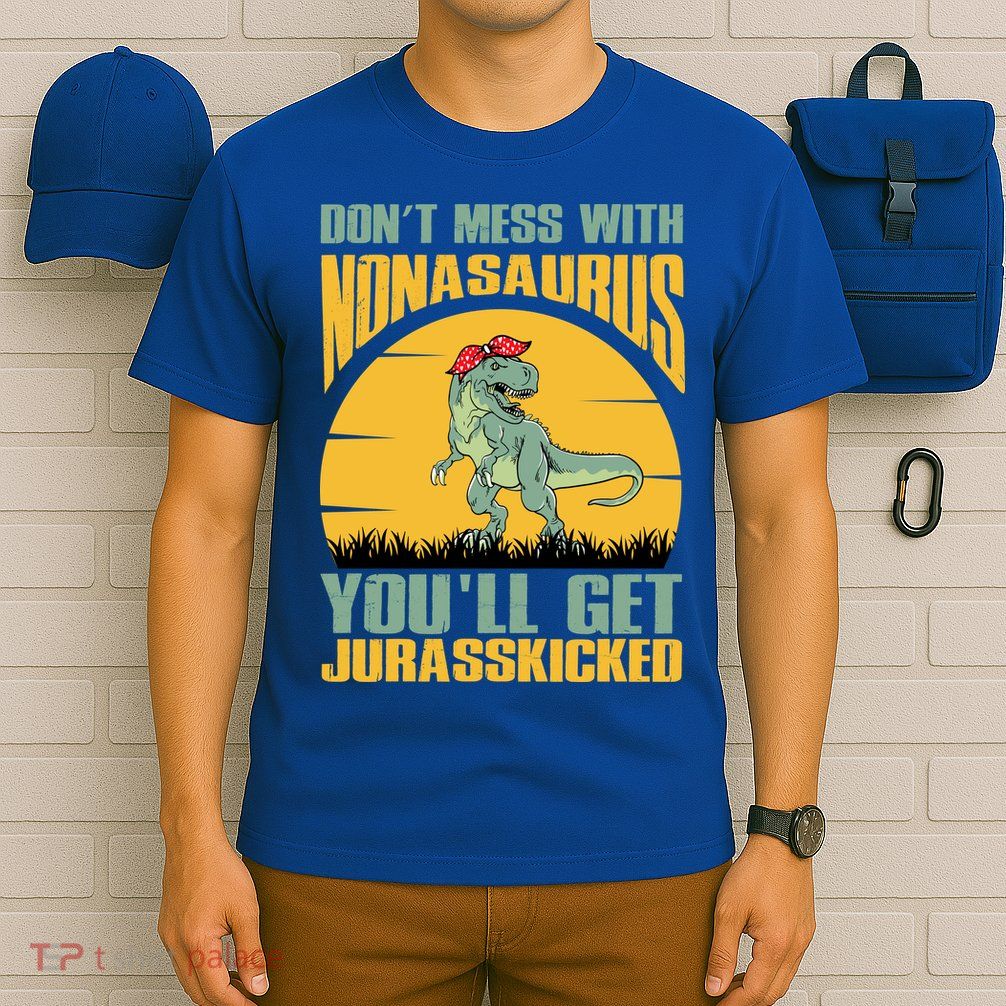 Don't Mess With Nonasaurus You'll Get Jurasskicked Mother's Day T-Shirt