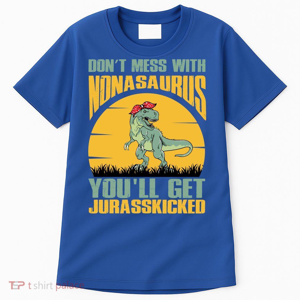 Don't Mess With Nonasaurus You'll Get Jurasskicked Mother's Day Tall T-Shirt
