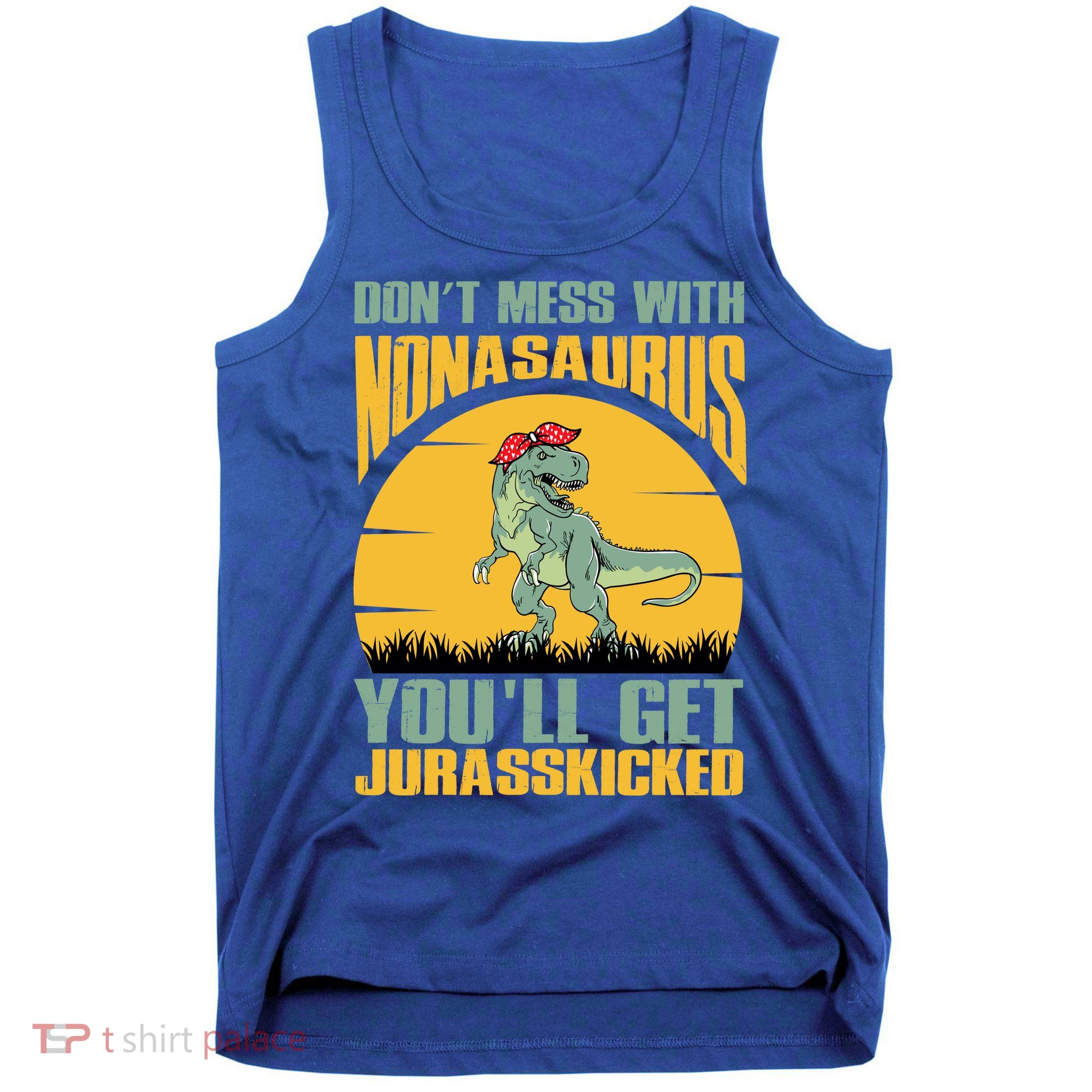 Don't Mess With Nonasaurus You'll Get Jurasskicked Mother's Day Tank Top