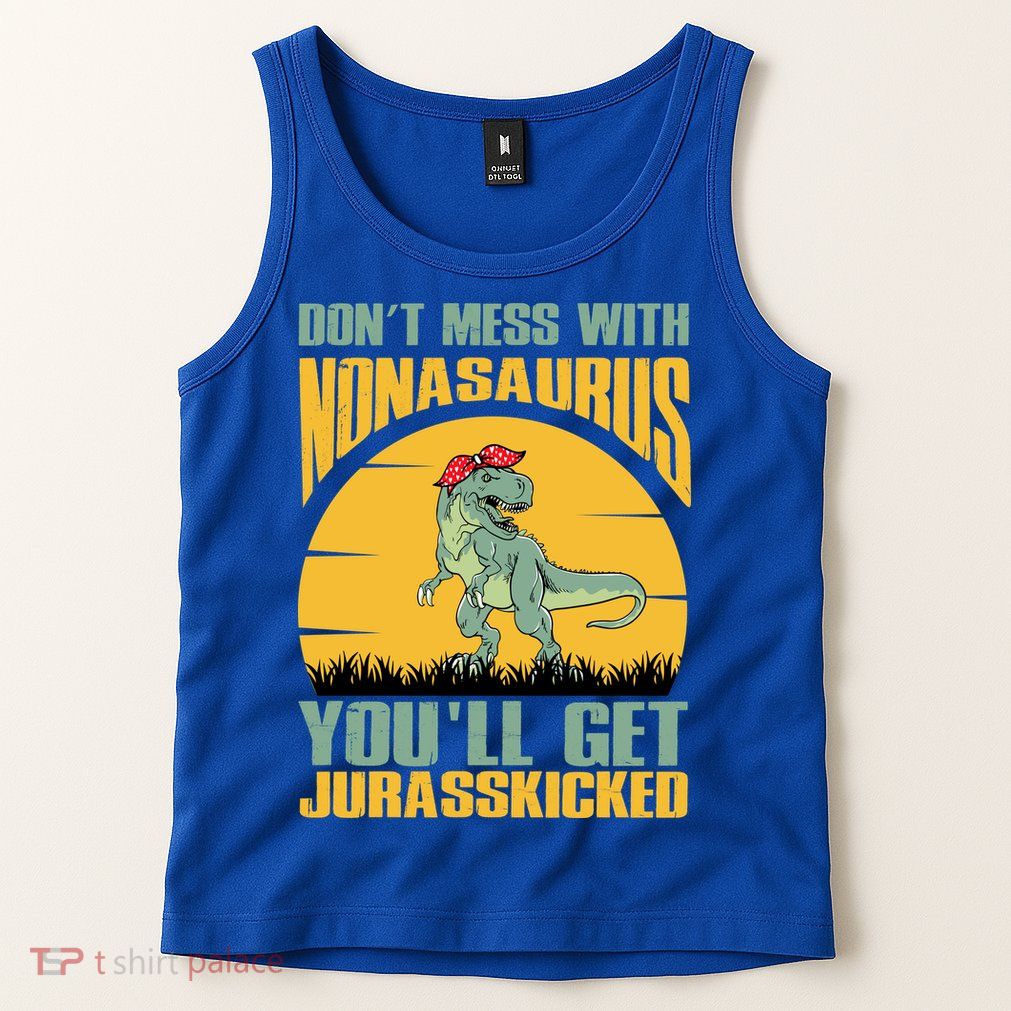 Don't Mess With Nonasaurus You'll Get Jurasskicked Mother's Day Tank Top