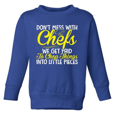 Dont Mess With Chefs We Get Paid To Chop Things Gift Toddler Sweatshirt