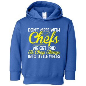 Dont Mess With Chefs We Get Paid To Chop Things Gift Toddler Hoodie