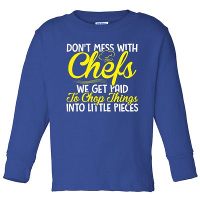 Dont Mess With Chefs We Get Paid To Chop Things Gift Toddler Long Sleeve Shirt