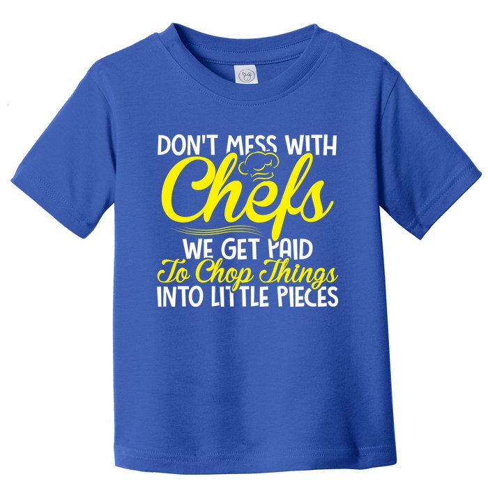 Dont Mess With Chefs We Get Paid To Chop Things Gift Toddler T-Shirt