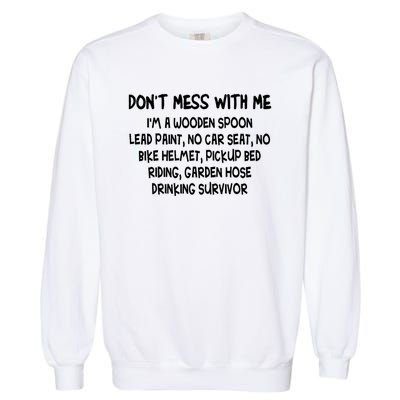 Don’T Mess With Me I’M Wooden Spoon Lead Paint No Car Seat Garment-Dyed Sweatshirt