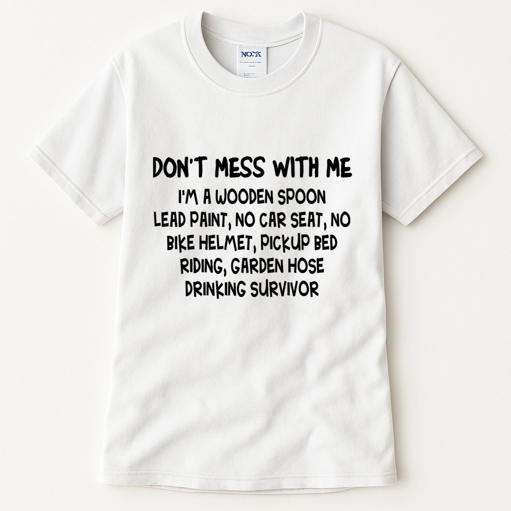 Don’T Mess With Me I’M Wooden Spoon Lead Paint No Car Seat Tall T-Shirt