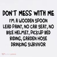 Don’T Mess With Me I’M Wooden Spoon Lead Paint No Car Seat Premium T-Shirt