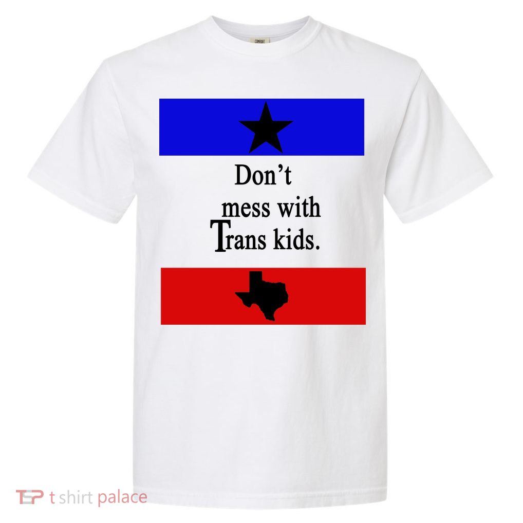 Don't Mess With Trans Kids Texas Protect Trans Kids Garment-Dyed Heavyweight T-Shirt