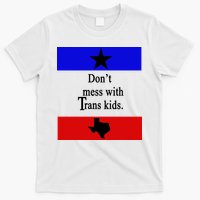 Don't Mess With Trans Kids Texas Protect Trans Kids T-Shirt