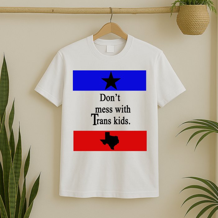 Don't Mess With Trans Kids Texas Protect Trans Kids T-Shirt