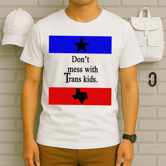 Don't Mess With Trans Kids Texas Protect Trans Kids T-Shirt