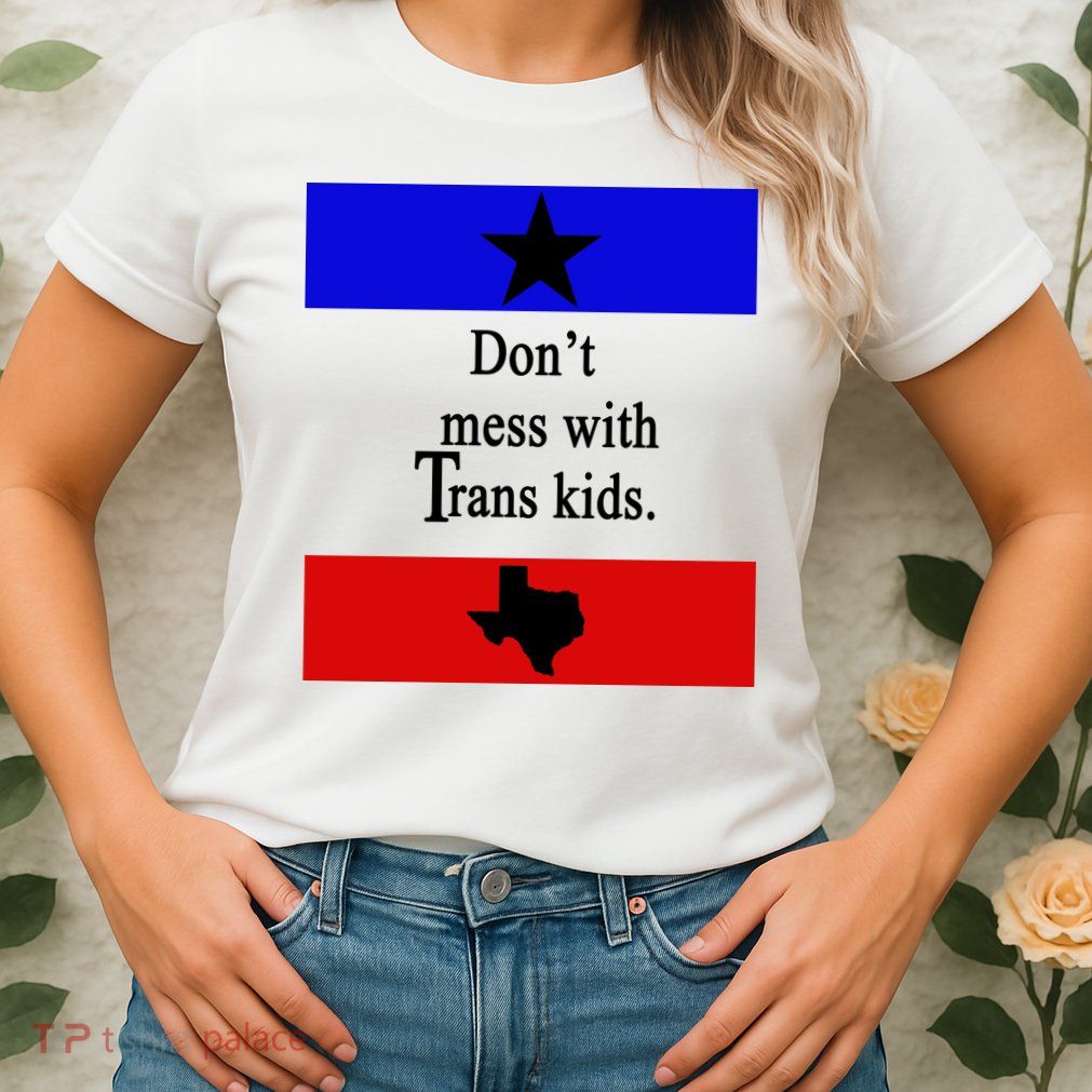 Don't Mess With Trans Kids Texas Protect Trans Kids Womens T-Shirt