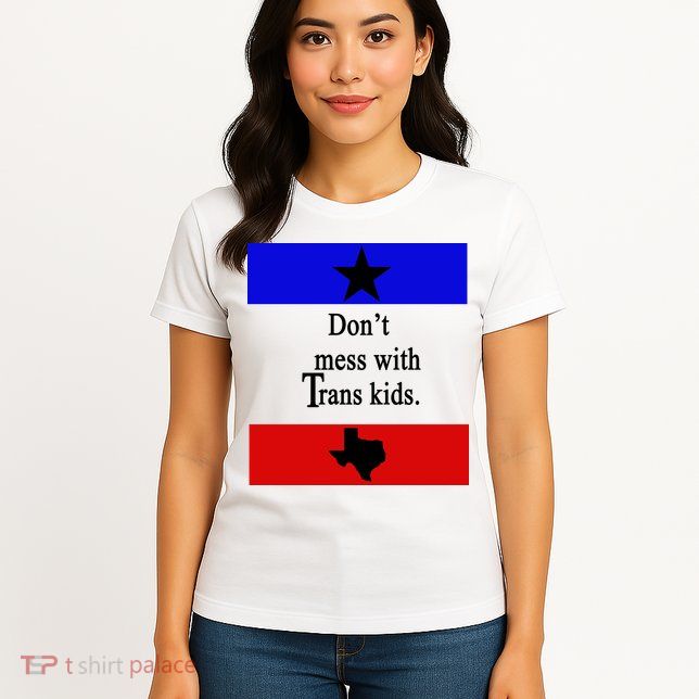 Don't Mess With Trans Kids Texas Protect Trans Kids Womens T-Shirt