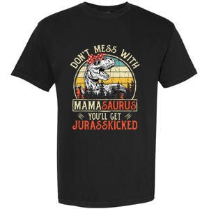 DonT Mess With Mamasaurus YouLl Get Jurasskicked Mama Garment-Dyed Heavyweight T-Shirt