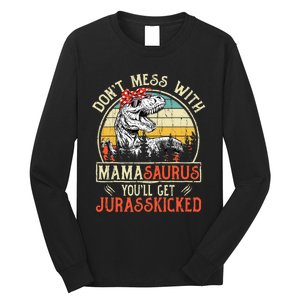 DonT Mess With Mamasaurus YouLl Get Jurasskicked Mama Long Sleeve Shirt