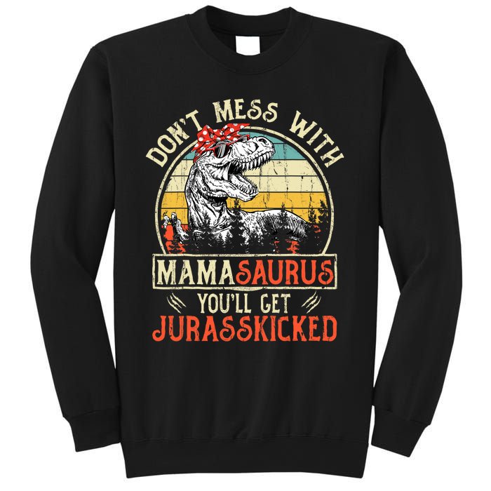 DonT Mess With Mamasaurus YouLl Get Jurasskicked Mama Sweatshirt