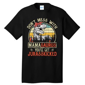 DonT Mess With Mamasaurus YouLl Get Jurasskicked Mama Tall T-Shirt