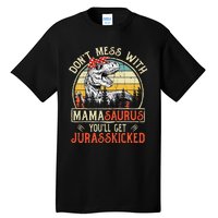 DonT Mess With Mamasaurus YouLl Get Jurasskicked Mama Tall T-Shirt