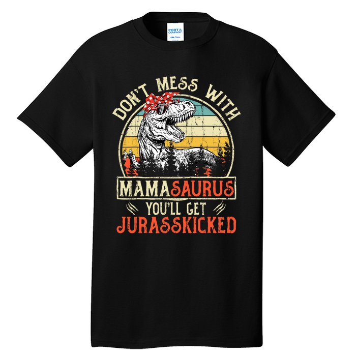 DonT Mess With Mamasaurus YouLl Get Jurasskicked Mama Tall T-Shirt