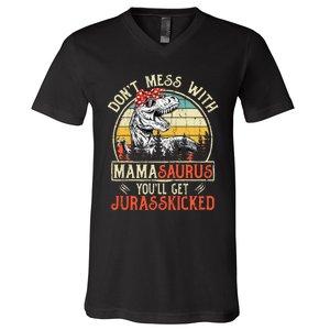 DonT Mess With Mamasaurus YouLl Get Jurasskicked Mama V-Neck T-Shirt