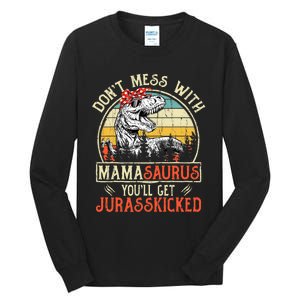 DonT Mess With Mamasaurus YouLl Get Jurasskicked Mama Tall Long Sleeve T-Shirt