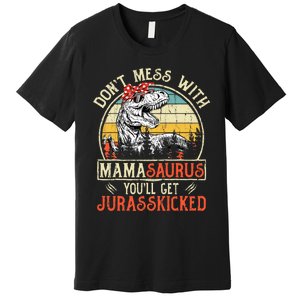 DonT Mess With Mamasaurus YouLl Get Jurasskicked Mama Premium T-Shirt