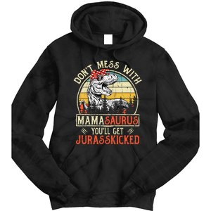 DonT Mess With Mamasaurus YouLl Get Jurasskicked Mama Tie Dye Hoodie