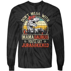 DonT Mess With Mamasaurus YouLl Get Jurasskicked Mama Tie-Dye Long Sleeve Shirt