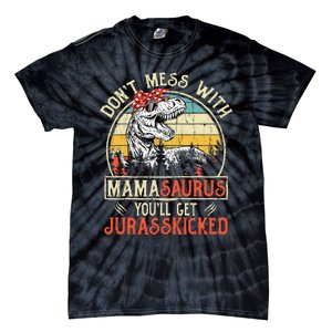 DonT Mess With Mamasaurus YouLl Get Jurasskicked Mama Tie-Dye T-Shirt