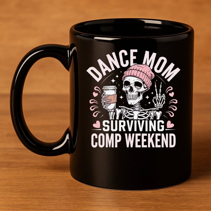 Dance Mom Weekends Coffee And Dance Comps 11oz C Handle Ceramic Mug