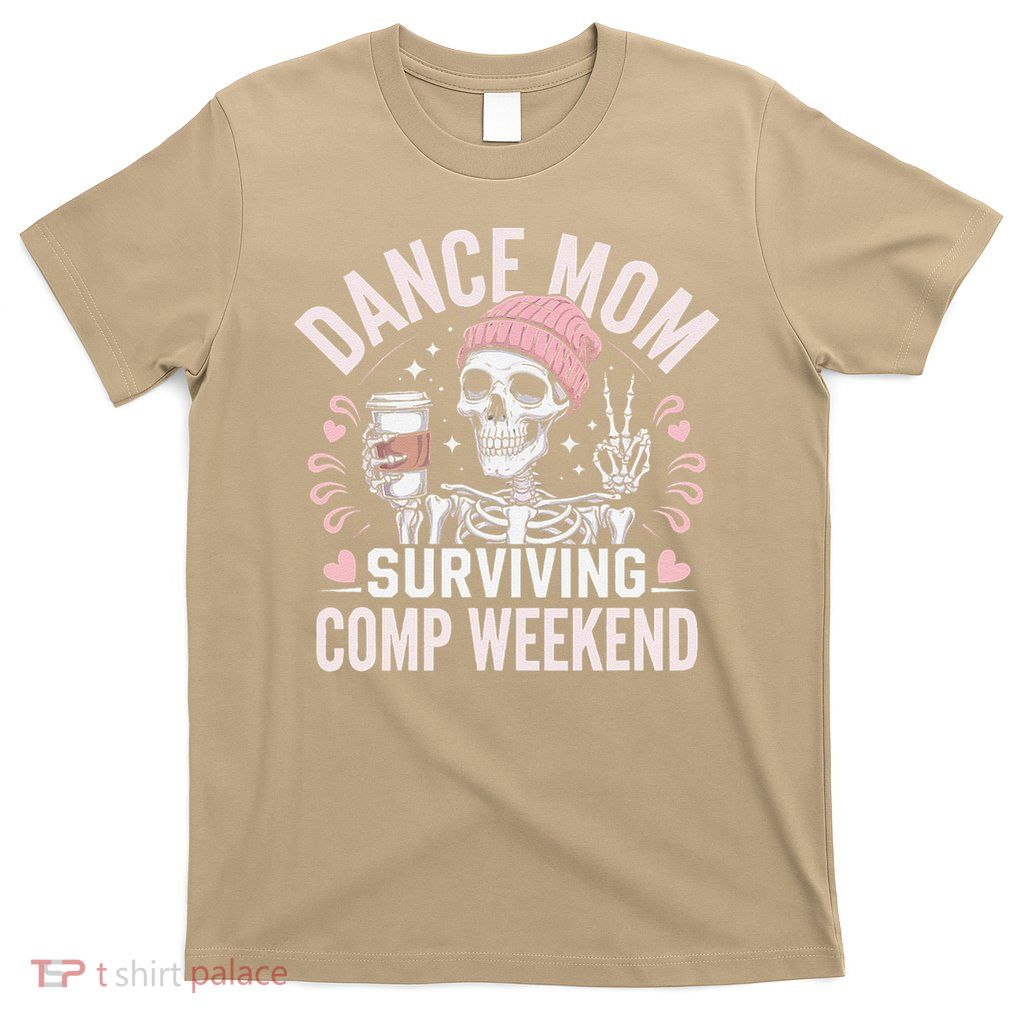 Dance Mom Weekends Coffee And Dance Comps T-Shirt