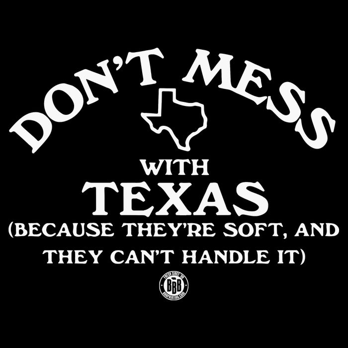Dont Mess With Texas Because Theyre Soft And They Cant Handle It Baby Bodysuit