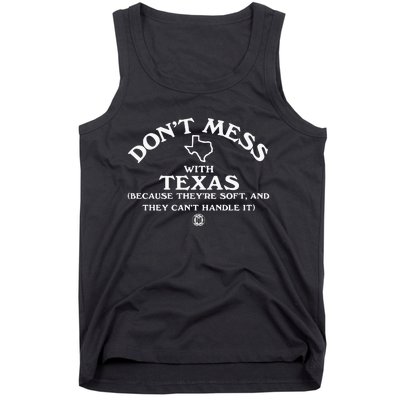 Dont Mess With Texas Because Theyre Soft And They Cant Handle It Tank Top