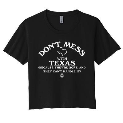 Dont Mess With Texas Because Theyre Soft And They Cant Handle It Women's Crop Top Tee