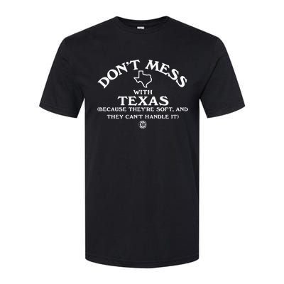 Dont Mess With Texas Because Theyre Soft And They Cant Handle It Softstyle CVC T-Shirt