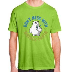 Dont Mess With Mother Earth Cute Gift Adult ChromaSoft Performance T-Shirt