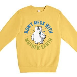 Dont Mess With Mother Earth Cute Gift Premium Crewneck Sweatshirt