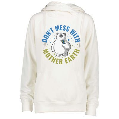 Dont Mess With Mother Earth Cute Gift Womens Funnel Neck Pullover Hood