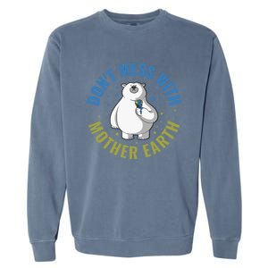 Dont Mess With Mother Earth Cute Gift Garment-Dyed Sweatshirt