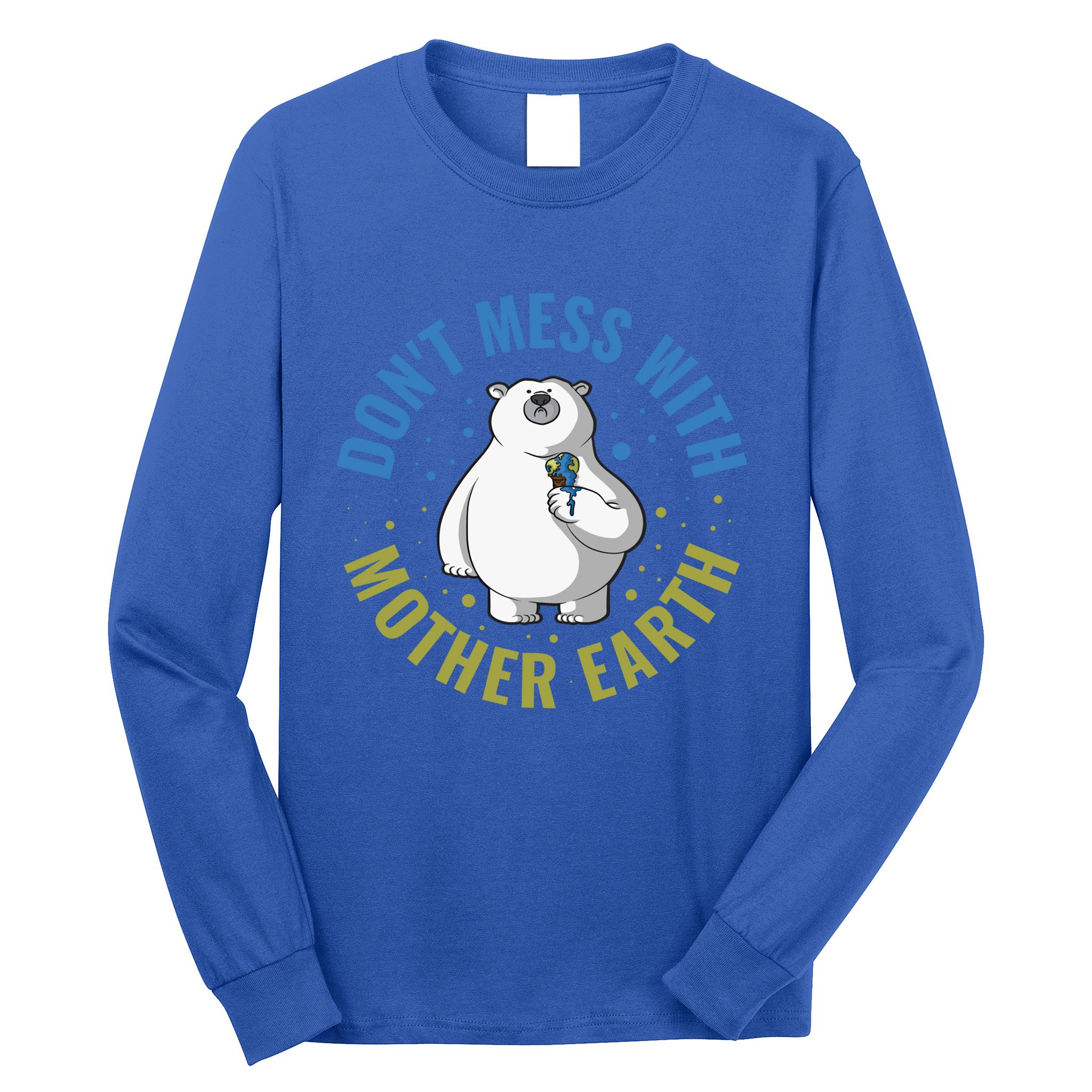 Dont Mess With Mother Earth Cute Gift Long Sleeve Shirt