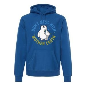 Dont Mess With Mother Earth Cute Gift Premium Hoodie