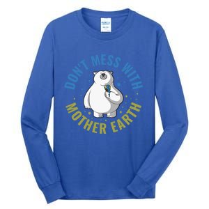 Dont Mess With Mother Earth Cute Gift Tall Long Sleeve T-Shirt