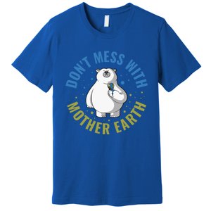 Dont Mess With Mother Earth Cute Gift Premium T-Shirt