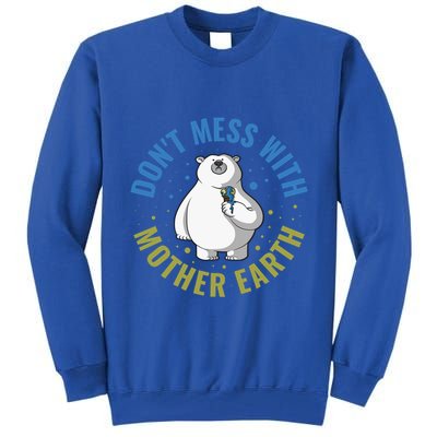 Dont Mess With Mother Earth Cute Gift Tall Sweatshirt