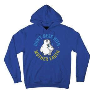 Dont Mess With Mother Earth Cute Gift Tall Hoodie