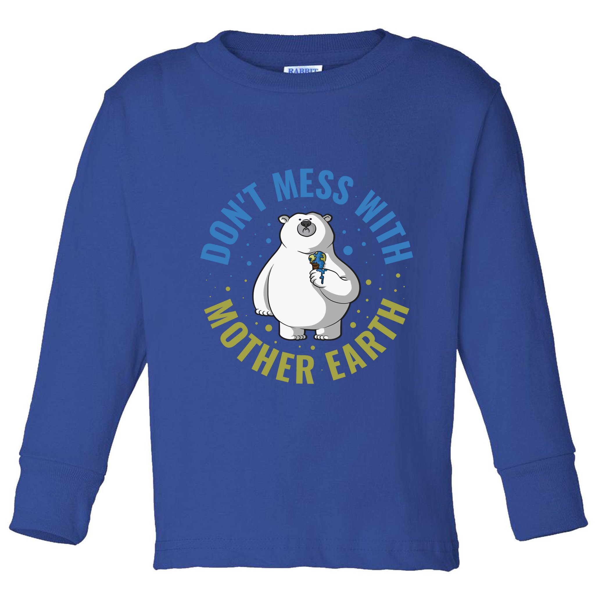 Dont Mess With Mother Earth Cute Gift Toddler Long Sleeve Shirt