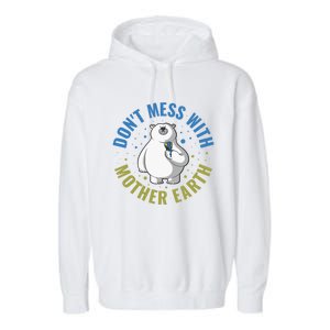 Dont Mess With Mother Earth Cute Gift Garment-Dyed Fleece Hoodie