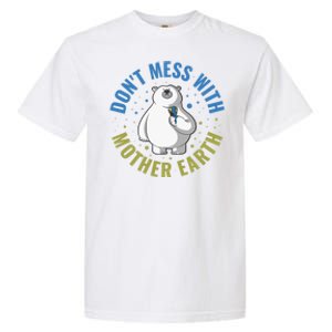 Dont Mess With Mother Earth Cute Gift Garment-Dyed Heavyweight T-Shirt